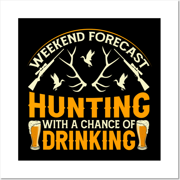 weekend forecast hunting with a chance of drinking. Wall Art by shopsup